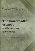 The hairbreadth escapes and humerous adventures