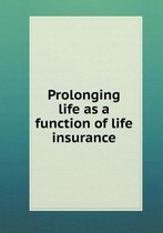 Prolonging life as a function of life insurance