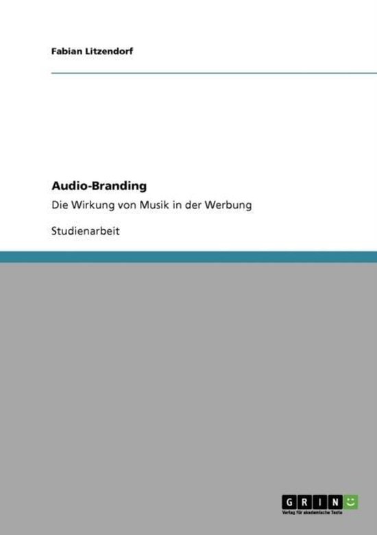 AudioBranding. Die Wirkung von Musik in der Werbung 9783640573844 Fabian...