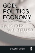 Routledge Advances in Sociology - God, Politics, Economy