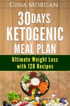 30 Days Ketogenic Meal Plan -Ultimate Weight Loss With 120 Recipes