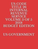Us Code Title 26 Internal Revenue Service Volume 3 of 5 2018 Budget Edition
