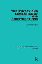 Routledge Library Editions: Syntax - The Syntax and Semantics of Wh-Constructions