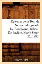 Litterature- Episodes de la Tour de Nesles: Marguerite de Bourgogne, Isabeau de Bavière, Marie Stuart, (Éd.1880)