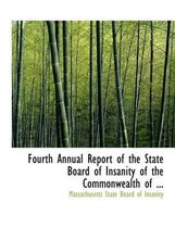 Fourth Annual Report of the State Board of Insanity of the Commonwealth of ...
