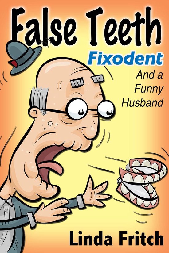 False Teeth, Fixodent and a Funny Husband - cover