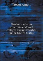 Teachers' salaries in certain endowed colleges and universities in the United States