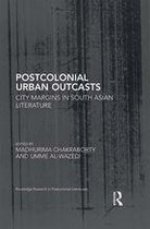 Routledge Research in Postcolonial Literatures - Postcolonial Urban Outcasts
