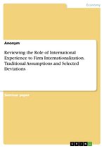 Reviewing the Role of International Experience to Firm Internationalization. Traditional Assumptions and Selected Deviations
