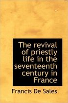 The Revival of Priestly Life in the Seventeenth Century in France