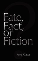 Fate, Fact, or Fiction