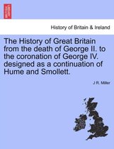 The History of Great Britain from the Death of George II. to the Coronation of George IV. Designed as a Continuation of Hume and Smollett.