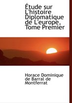 A Tude Sur L'Histoire Diplomatique de L'Europe, Tome Premier