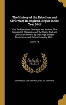 The History of the Rebellion and Civil Wars in England, Begun in the Year 1641