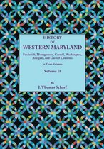 History of Western Maryland, Being a History of Frederick, Montgomery, Carroll, Washington, Allegany, and Garrett Counties. In Three Volumes, Volume II