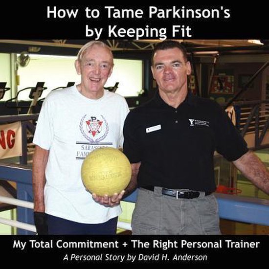 How to Tame Parkinson's by Keeping Fit: My Total Commitment + The Right Personal Trainer