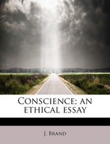 Conscience; An Ethical Essay