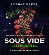 Sous Vide cookbook: Incredible Sous Vide Cooking at Home - The Complete Recipes and Secrets for Beginners to Experts