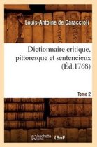 Litterature- Dictionnaire Critique, Pittoresque Et Sentencieux. Tome 2 (�d.1768)