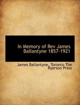 In Memory of REV James Ballantyne 1857-1921