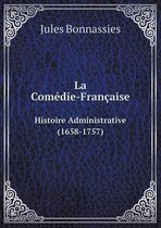 La Comedie-Francaise Histoire Administrative (1658-1757)