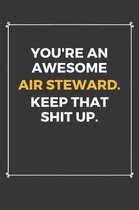 You're An Awesome Air Steward Keep That Shit Up