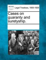 Cases on Guaranty and Suretyship.