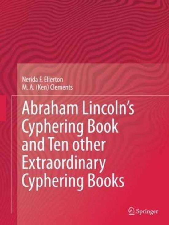 Abraham Lincoln's Cyphering Book and Ten Other Extraordinary Cyphering Books