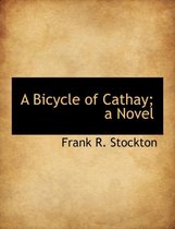 A Bicycle of Cathay; A Novel