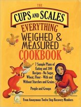The Cups & Scales Everything Weighed & Measured Cookbook -7 Sample Plans of Eating & 300 Recipes - No Sugar,Wheat, Flour - With and Without Starches and Grains - People & Groups