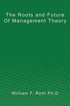 The Roots and Future of Management Theory