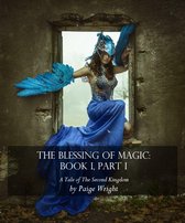 Second Kingdom 1 - The Blessing of Magic: Book I, Part I
