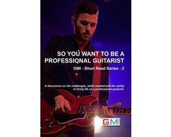 GMI - Short Read Series 2 - So You Want To Be A Professional Guitarist
