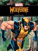 Origin Story, An - The Unstoppable Wolverine