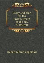 Essay and plan for the improvement of the city of Boston