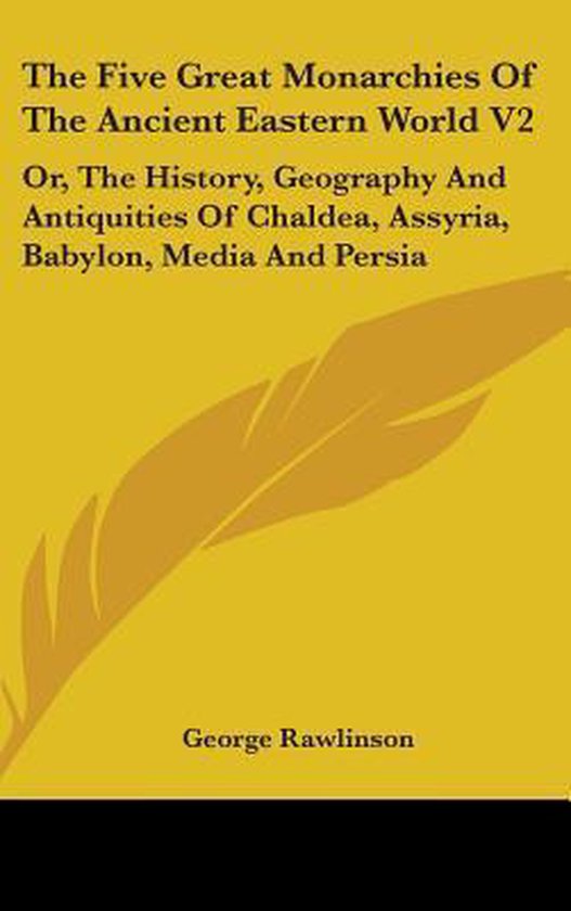 The Five Great Monarchies of the Ancient Eastern World, Volume 2