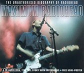 Maximum Radiohead: The Unauthorised Biography Of Radiohead