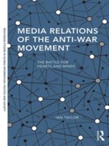 Routledge Studies in Global Information, Politics and Society - Media Relations of the Anti-War Movement