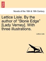 Lettice Lisle. by the Author of Stone Edge [Lady Verney]. with Three Illustrations.