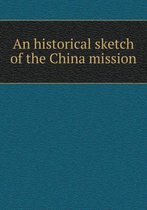 An historical sketch of the China mission