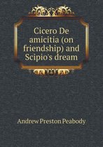 Cicero de Amicitia (on Friendship) and Scipio's Dream