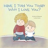 Have I Told You Today Why I Love You?