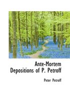 Ante-Mortem Depositions of P. Petroff
