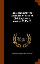 Proceedings of the American Society of Civil Engineers, Volume 33, Part 1