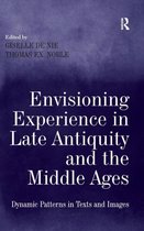 Envisioning Experience In Late Antiquity And The Middle Ages