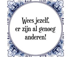 Tegeltje met Spreuk (Tegeltjeswijsheid): Wees jezelf, er zijn al genoeg anderen! + Kado verpakking & Plakhanger