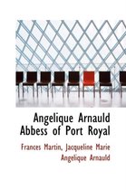 Ang Lique Arnauld Abbess of Port Royal
