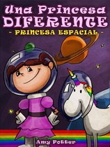 Una Princesa Diferente - La Princesa Diferente - Princesa Espacial (Libro infantil ilustrado)