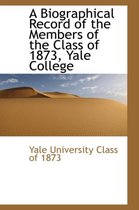 A Biographical Record of the Members of the Class of 1873, Yale College