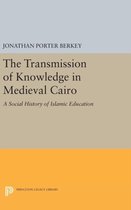 The Transmission of Knowledge in Medieval Cairo - A Social History of Islamic Education